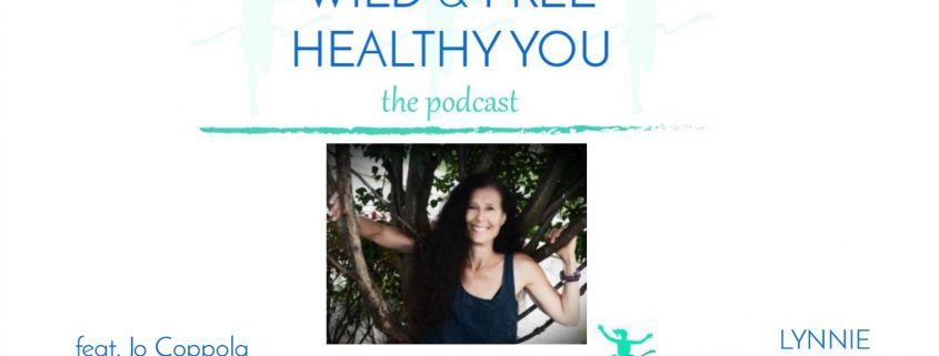 Jo Coppola on the WILD & FREE HEALTHY YOU podcast